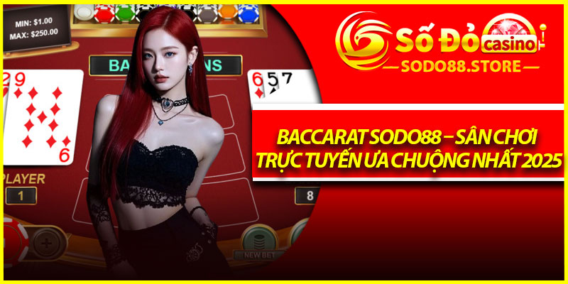 Baccarat Sodo88 – Sân Chơi Trực Tuyến Ưa Chuộng Nhất 2025