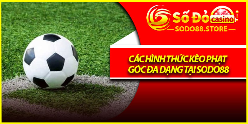 Các hình thức kèo phạt góc đa dạng tại Sodo88