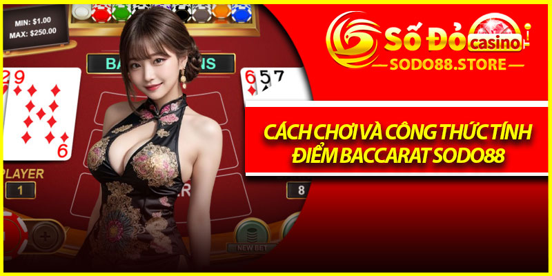 Cách chơi và công thức tính điểm Baccarat Sodo88