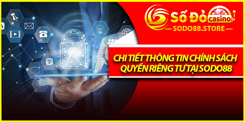 Chi tiết thông tin chính sách quyền riêng tư tại Sodo88