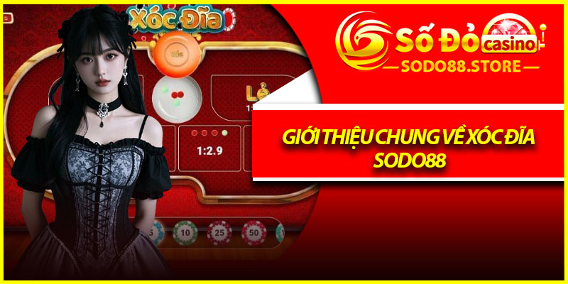 Giới thiệu chung về xóc đĩa Sodo88