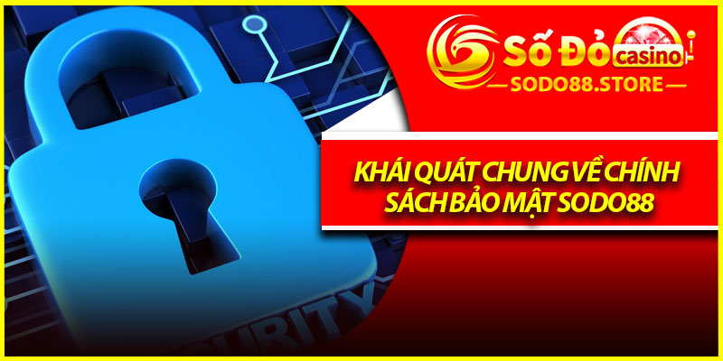 Khái quát chung về chính sách bảo mật Sodo88
