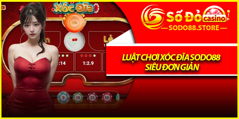 Luật chơi xóc đĩa Sodo88 siêu đơn giản