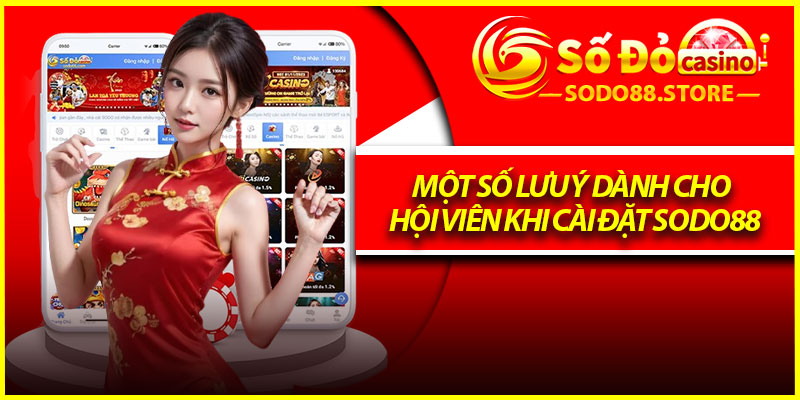Một số lưu ý dành cho hội viên khi cài đặt Sodo88