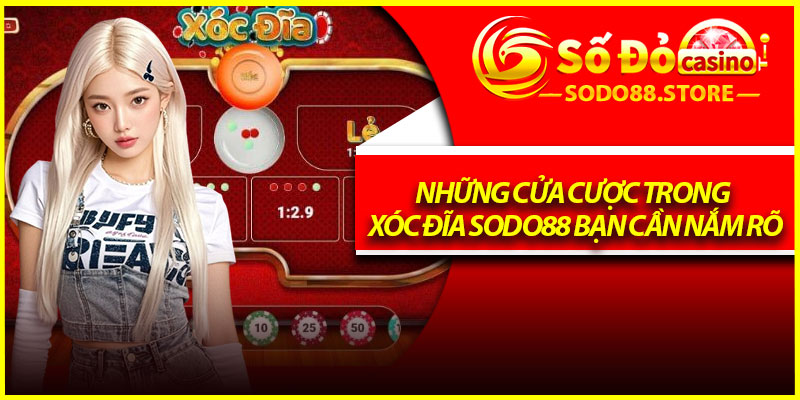 Những cửa cược trong xóc đĩa Sodo88 bạn cần nắm rõ