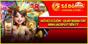 Nổ Hũ 5 Cuộn – Quay Mạnh Tay, Rinh Jackpot Tiền Tỷ