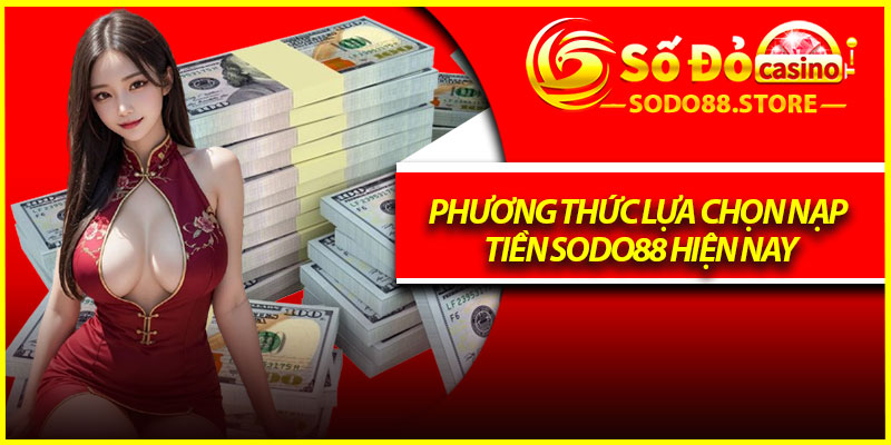 Phương thức lựa chọn nạp tiền Sodo88 hiện nay