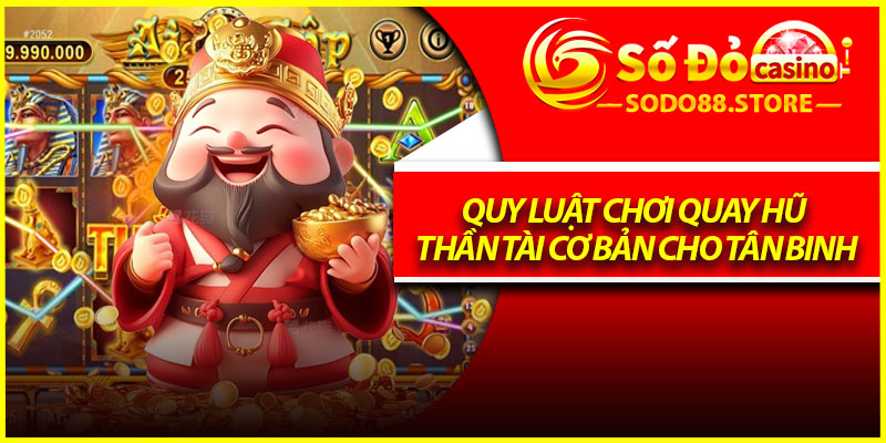 Quy luật chơi quay hũ thần tài cơ bản cho tân binh