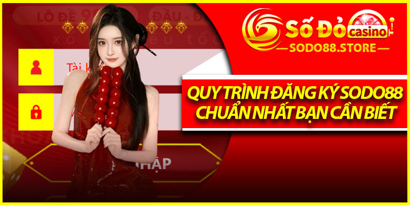 Quy trình đăng ký Sodo88 chuẩn nhất bạn cần biết