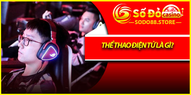 Thể thao điện tử là gì?